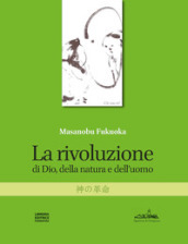 La rivoluzione di Dio, della natura e dell uomo. Nuova ediz.