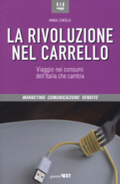 La rivoluzione nel carrello. Viaggi nei consumi dell Italia che cambia