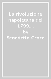 La rivoluzione napoletana del 1799. Biografie, racconti, ricerche