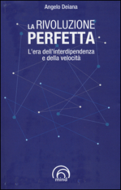 La rivoluzione perfetta. L era dell interdipendenza e della velocità