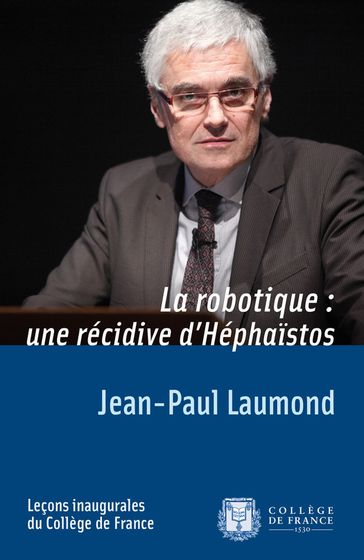 La robotique: une récidive d'Héphaïstos - Jean-Paul Laumond