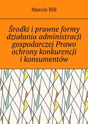 rodki iprawne formy dziaania administracji gospodarczej Prawo ochrony konkurencji ikonsumentów