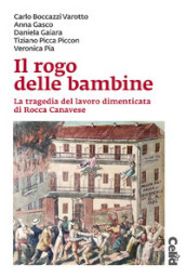 Il rogo delle bambine. La tragedia del lavoro dimenticata di Rocca Canavese