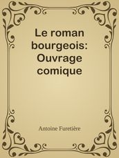 Le roman bourgeois: Ouvrage comique