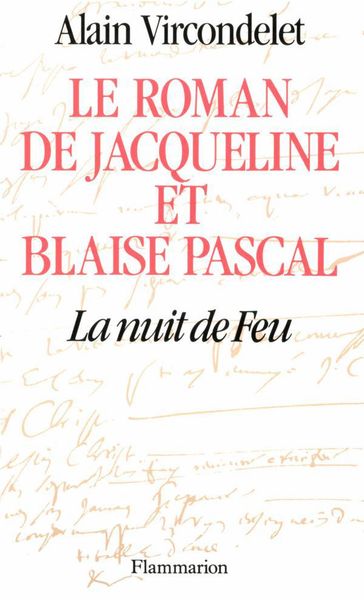Le roman de Jacqueline et Blaise Pascal - Alain Vircondelet