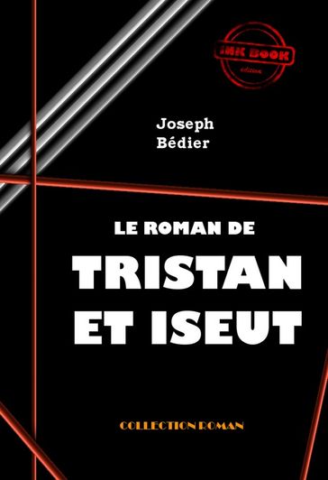 Le roman de Tristan et Iseut [édition intégrale revue et mise à jour] - Joseph Bédier