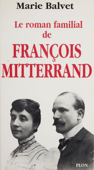 Le roman familial de François Mitterrand - Marie Balvet