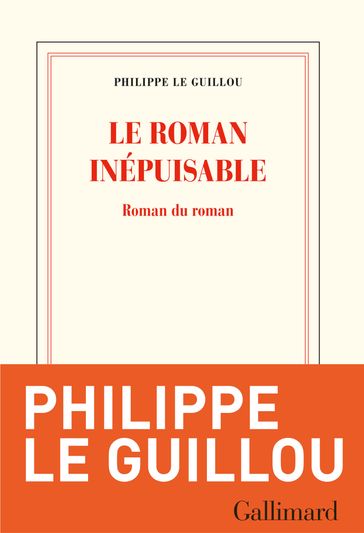 Le roman inépuisable. Roman du roman - Philippe Le Guillou