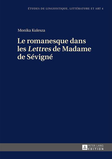 Le romanesque dans les «Lettres» de Madame de Sévigné - Monika Kulesza - Katarzyna Wolowska