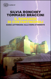 Il romanzo di Costantinopoli. Guida letteraria alla Roma d Oriente