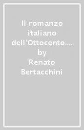 Il romanzo italiano dell Ottocento. Dagli scottiani a Verga. Per i Licei e gli Ist. Magistrali