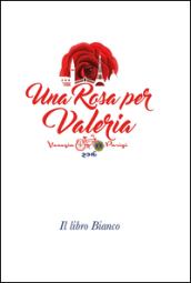 Una rosa per Valeria. Il libro bianco