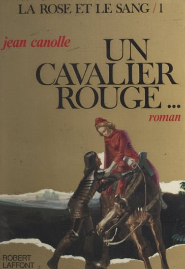 La rose et le sang (1) : Un cavalier rouge - Jean Canolle