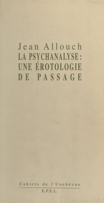 Érotologie analytique (1) : La Psychanalyse, une érotologie de passage - Jean ALLOUCH