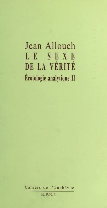 Érotologie analytique (2) : Le Sexe de la vérité - Jean ALLOUCH