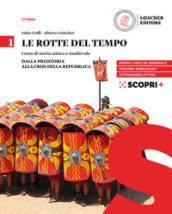 Le rotte del tempo. Corso di storia antica e medievale. Per il biennio delle Scuole superiori. Con e-book. Con espansione online. 1: Dalla preistoria alla crisi della Repubblica