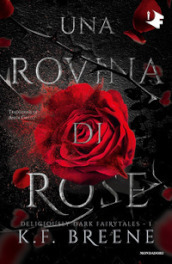 Una rovina di rose. Deliciously dark fairytales. Vol. 1