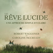 Le rêve lucide: Une approche simple et claire