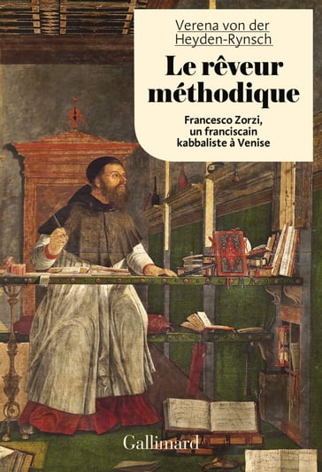 Le rêveur méthodique. Francesco Zorzi, un franciscain kabbaliste à Venise - Verena von der Heyden-Rynsch