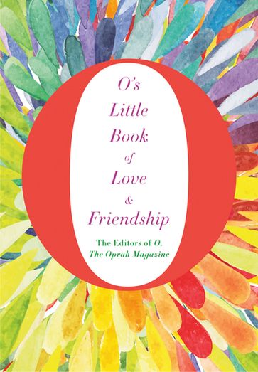 O's Little Book of Love & Friendship - The Oprah Magazine O