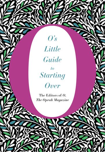 O's Little Guide to Starting Over - The Oprah Magazine O