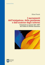 I sacramenti dell iniziazione, della penitenza e dell unzione degli infermi. Commento ai canoni 834-1007 del codice di diritto canonico. Ediz. integrale