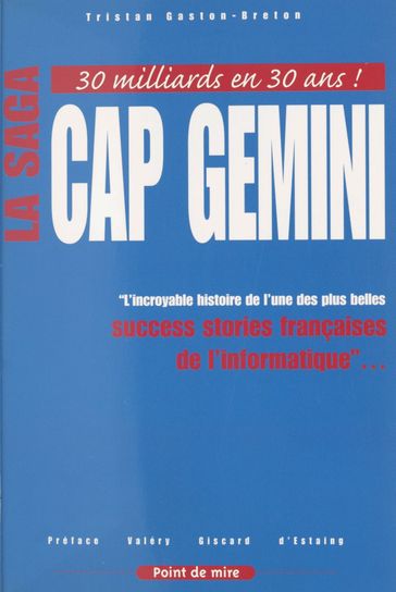 La saga Cap Gemini : l'incroyable histoire de l'une des plus belles success stories françaises de l'informatique - Tristan Gaston-Breton - Valéry Giscard d
