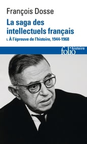 La saga des intellectuels français (Tome 1) - À l épreuve de l histoire, 1944-1968