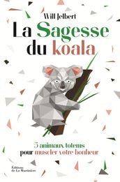 La sagesse du koala - 5 animaux totems pour muscler votre bonheur