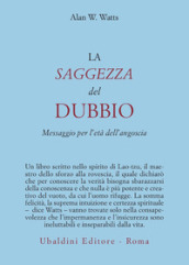 La saggezza del dubbio. Messaggio per l età dell angoscia