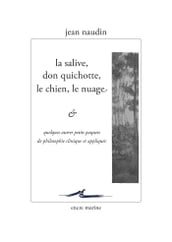 La salive, Don Quichotte, le chien, le nuage... et quelques autres petits paquets de philosophie clinique et appliquée