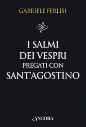 I salmi dei Vespri pregati con sant Agostino