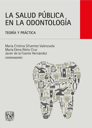 La salud pública en la odontología - Javier de la Fuente Hernández - María Cristina Sifuentes Valenzuela - María Elena Nieto Cruz