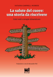 La salute del cuore: una storia da riscrivere. Falsi miti e terapie dimenticate