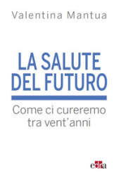 La salute del futuro. Come ci cureremo tra vent anni