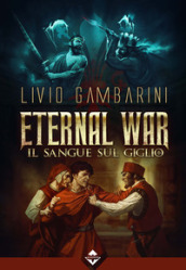 Il sangue sul giglio. Eternal war. 3.