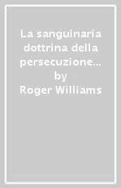 La sanguinaria dottrina della persecuzione per causa di coscienza (1644)