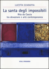 La santa degli impossibili. Rita da Cascia tra devozione e arte contemporanea