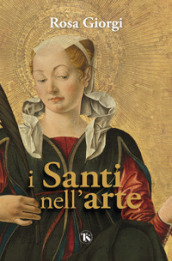 I santi nell arte. Ediz. illustrata