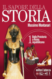 Il sapore della storia. Per le Scuole superiori. Con e-book. Con espansione online. Con Libro: Atlante ieri e oggi. Vol. 1: Dalla Preistoria a Roma repubblicana