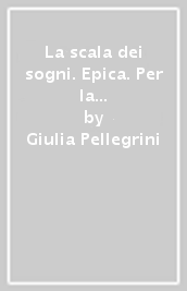 La scala dei sogni. Epica. Per la Scuola media. Con e-book. Con espansione online