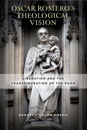 Óscar Romero's Theological Vision - Edgardo Colón-Emeric