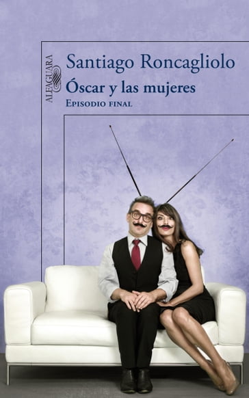 Óscar y las mujeres (Episodio final) - Santiago Roncagliolo
