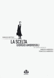 La scelta. Giorgio Ambrosoli. Nuova ediz.