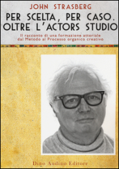 Per scelta, per caso. Oltre l Actors Studio