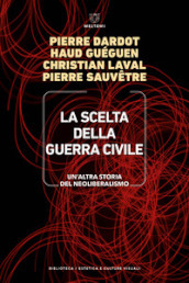 La scelta della guerra civile. Un altra storia del neoliberismo