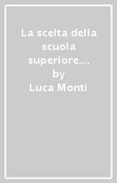 La scelta della scuola superiore. L avventura di diventare grandi