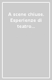 A scene chiuse. Esperienze di teatro in carcere nel mondo