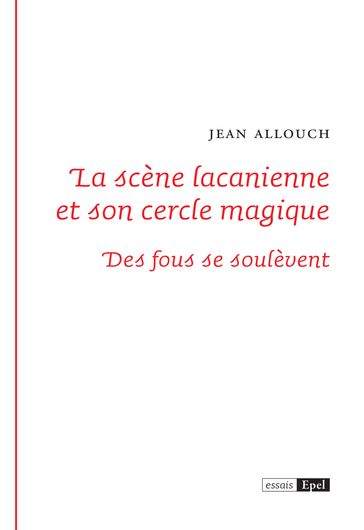 La scène lacanienne et son cercle magique - Jean ALLOUCH