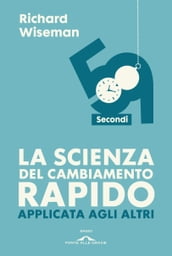 La scienza del cambiamento rapido applicata agli altri. 59 secondi